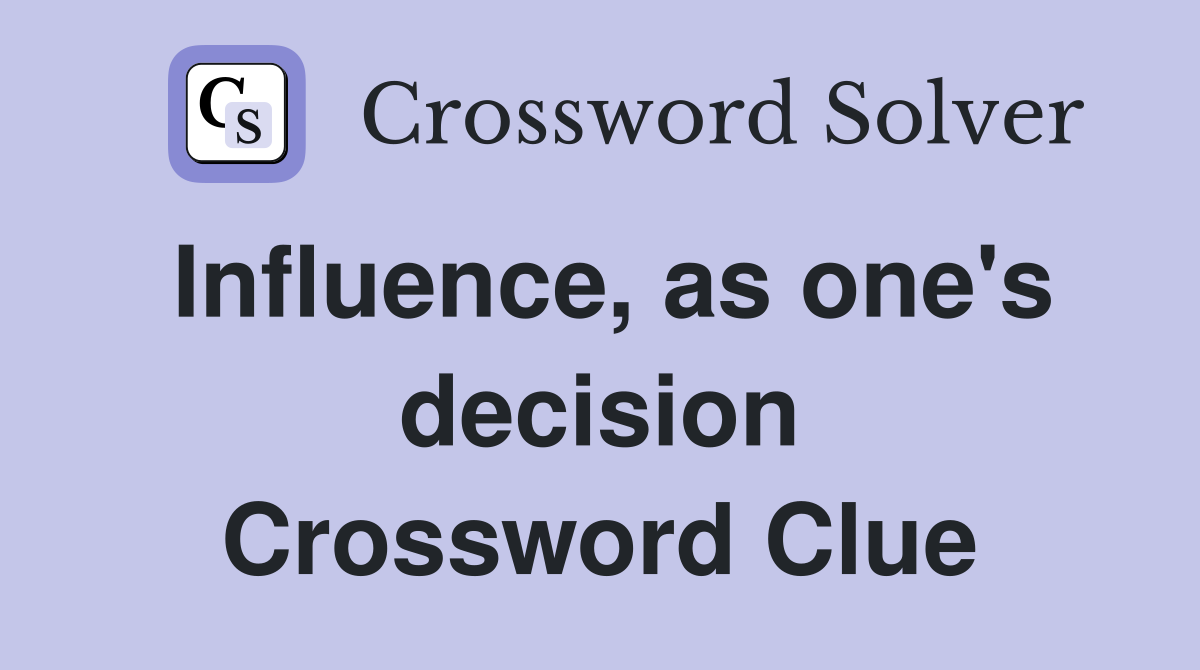 Influence, as one's decision Crossword Clue