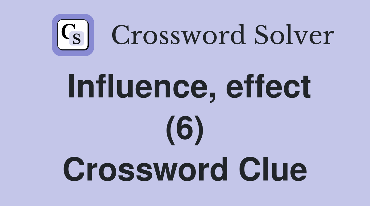 Influence, effect (6) Crossword Clue
