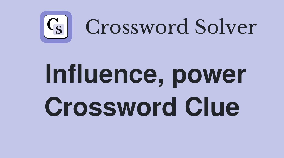 Influence, power Crossword Clue