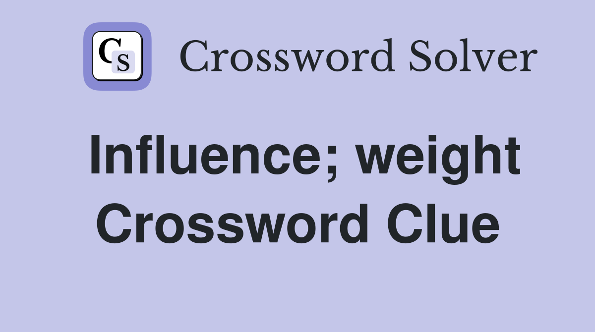 Influence; weight Crossword Clue