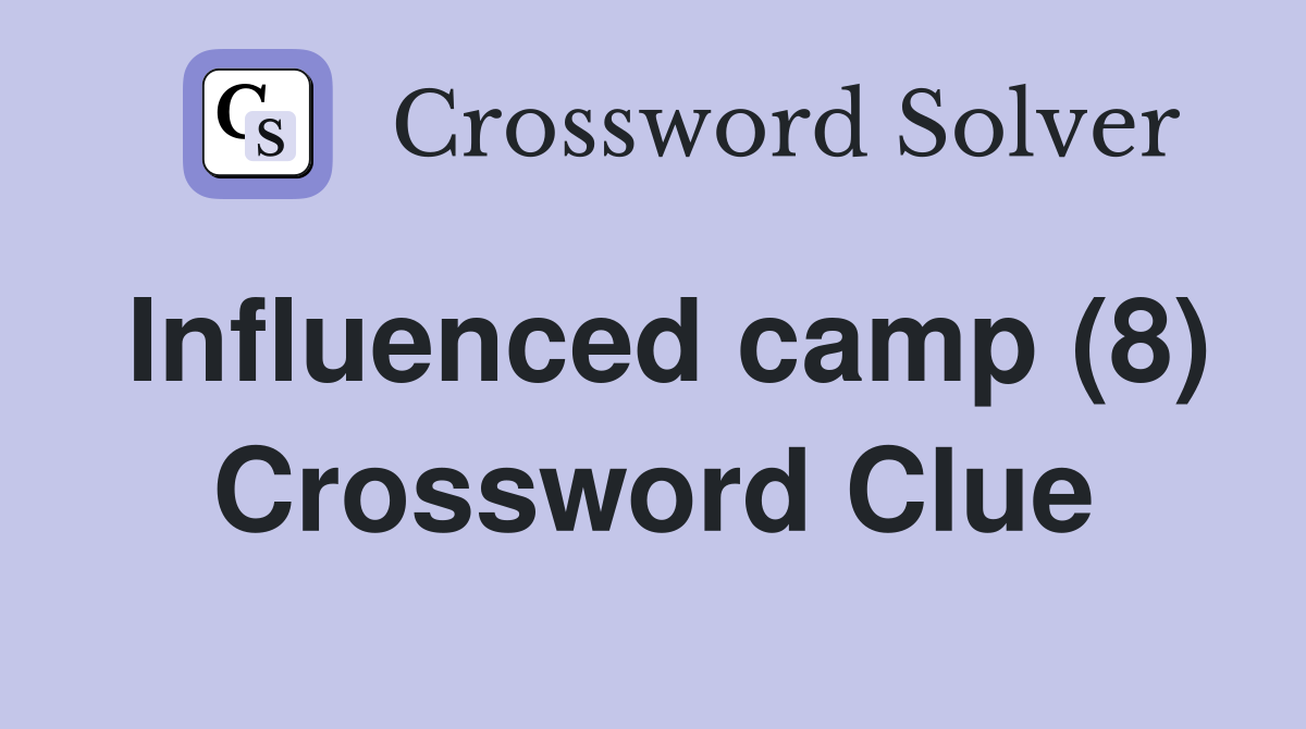Influenced camp (8) Crossword Clue