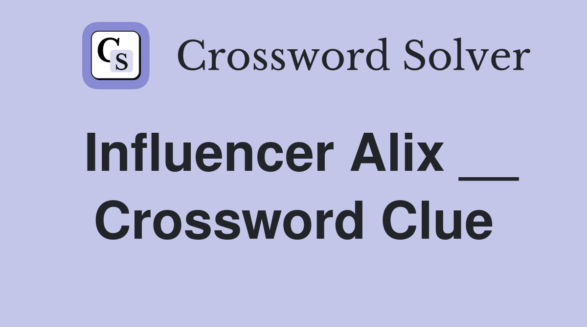 Influencer Alix __ Crossword Clue