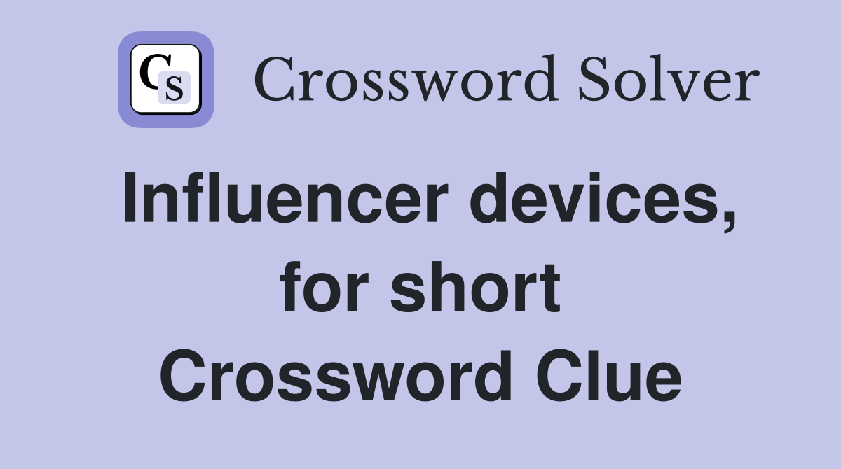 Influencer devices, for short Crossword Clue