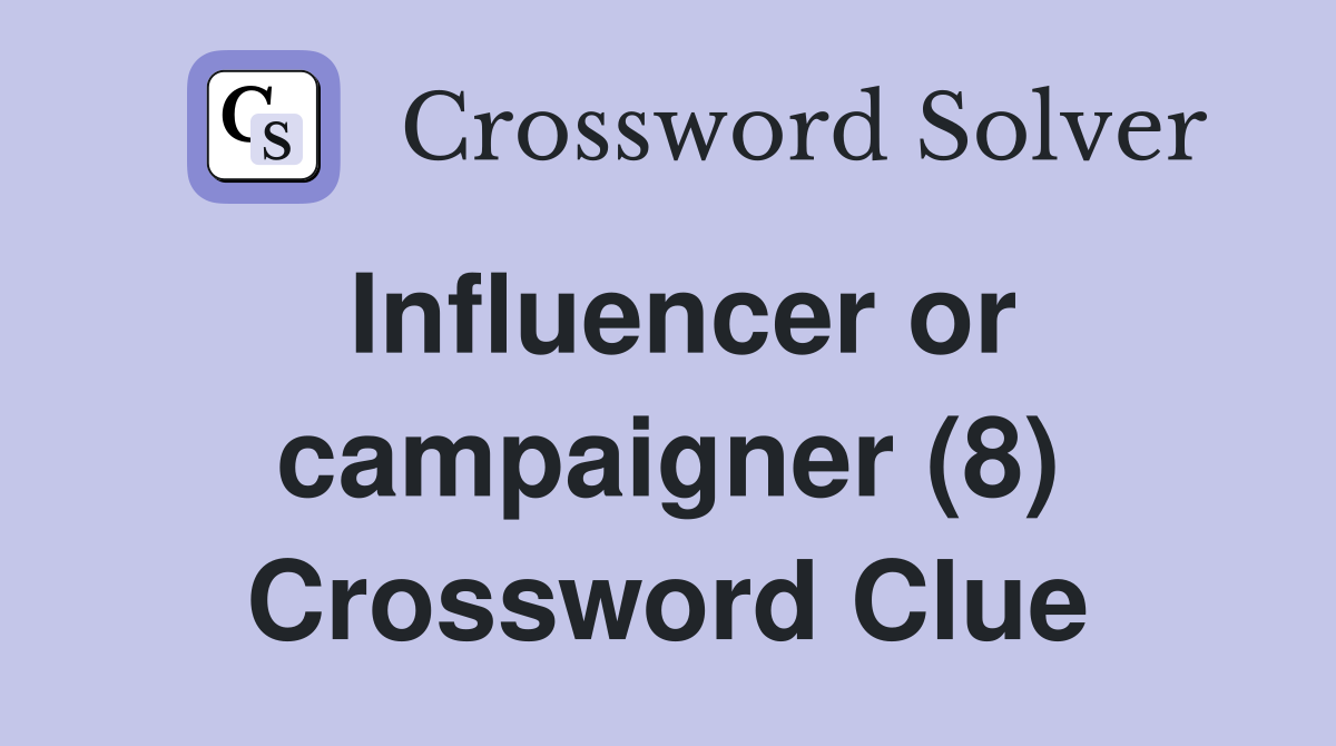 Influencer or campaigner (8) Crossword Clue