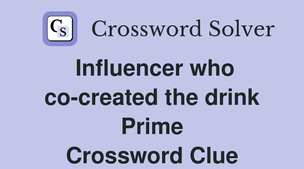 Influencer who co-created the drink Prime Crossword Clue