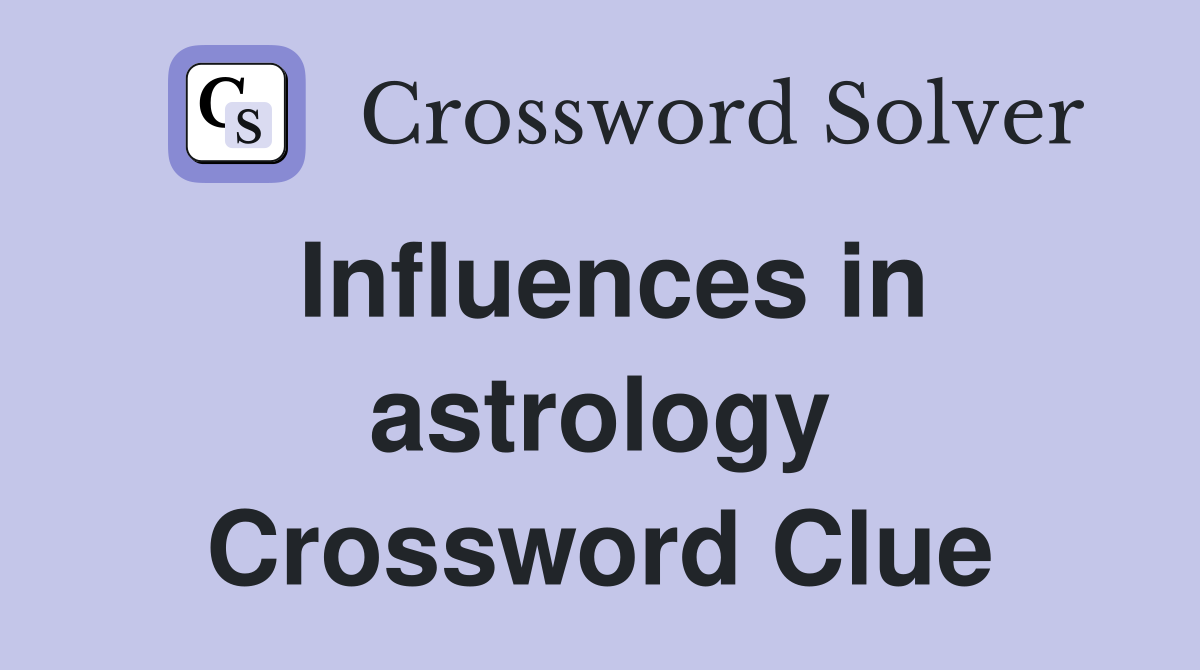 Influences in astrology Crossword Clue