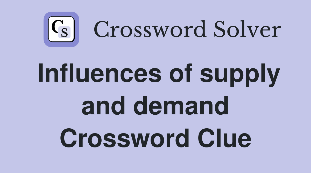 Influences of supply and demand Crossword Clue