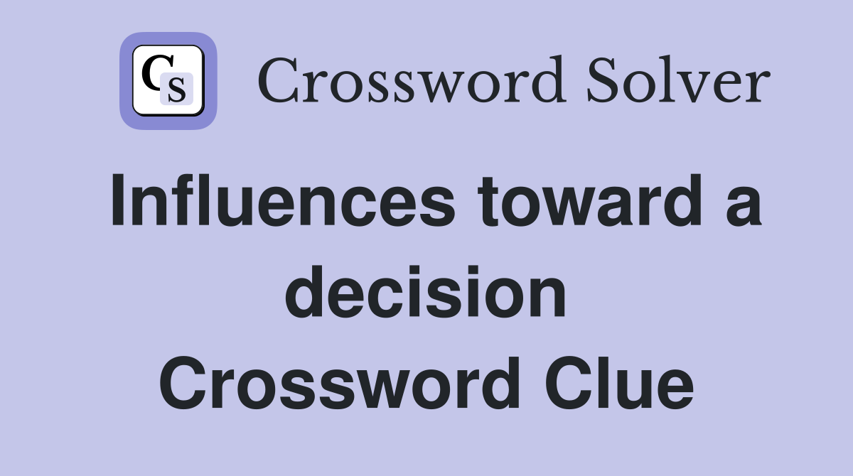 Influences toward a decision Crossword Clue