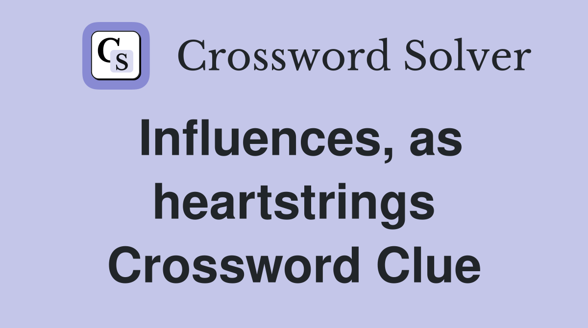 Influences, as heartstrings Crossword Clue