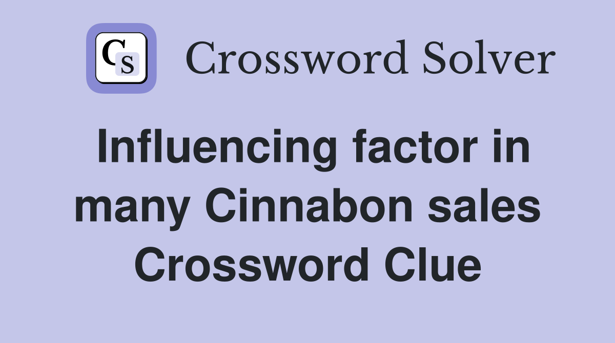 Influencing factor in many Cinnabon sales Crossword Clue