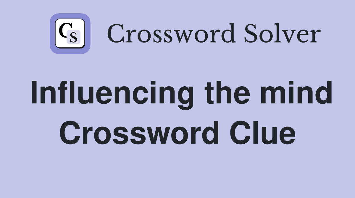 Influencing the mind Crossword Clue