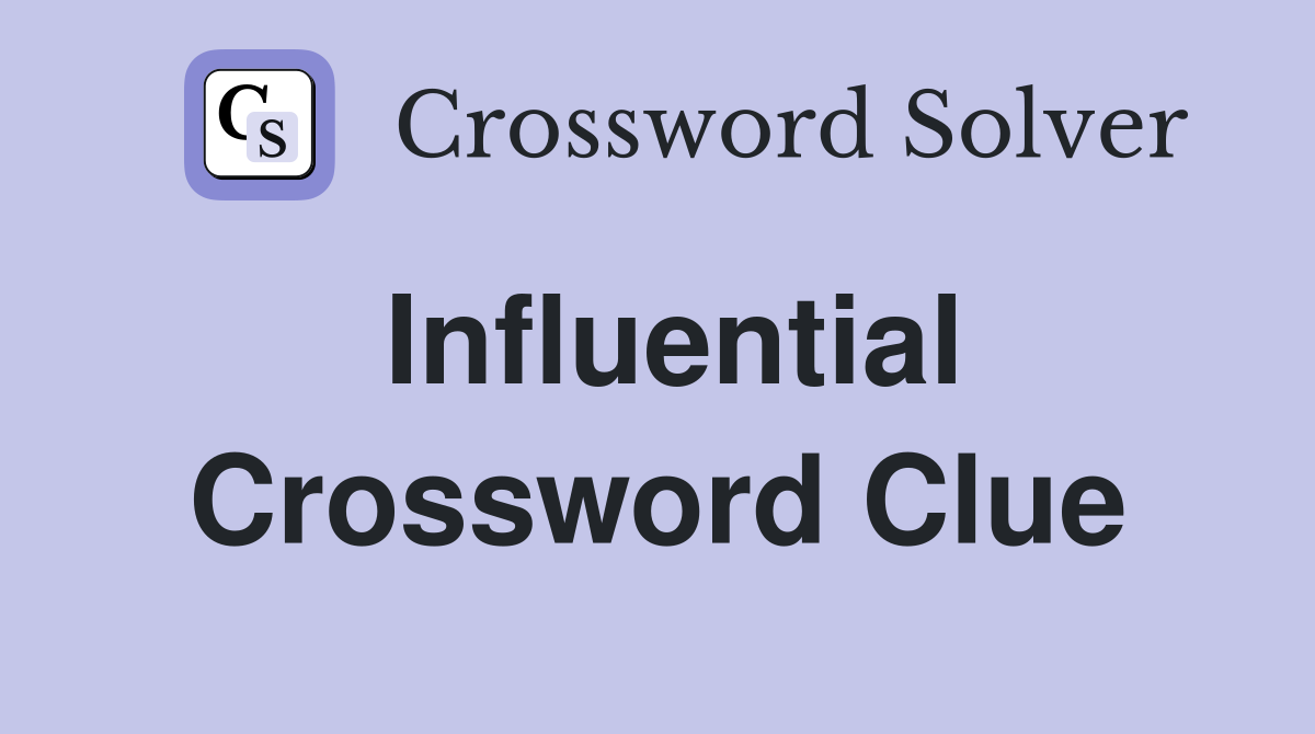 Influential Crossword Clue