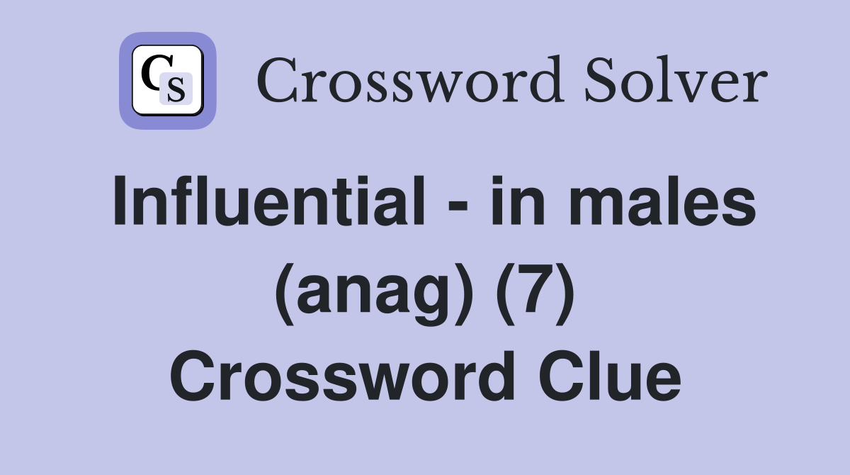 Influential - in males (anag) (7) Crossword Clue