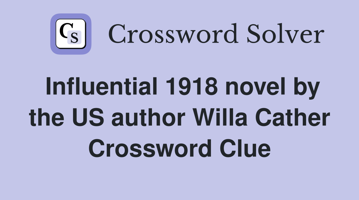 Influential 1918 novel by the US author Willa Cather Crossword Clue