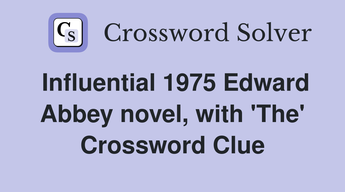 Influential 1975 Edward Abbey novel, with 'The' Crossword Clue