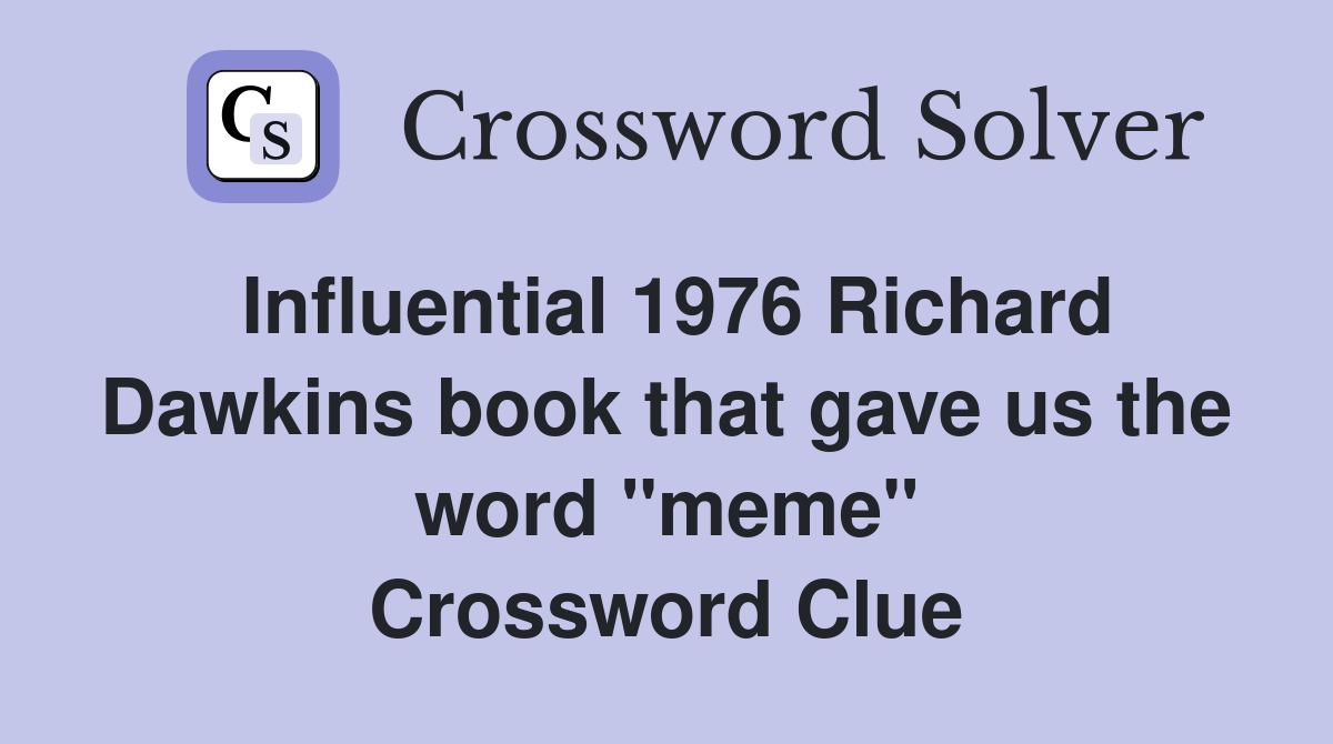 Influential 1976 Richard Dawkins book that gave us the word "meme" Crossword Clue