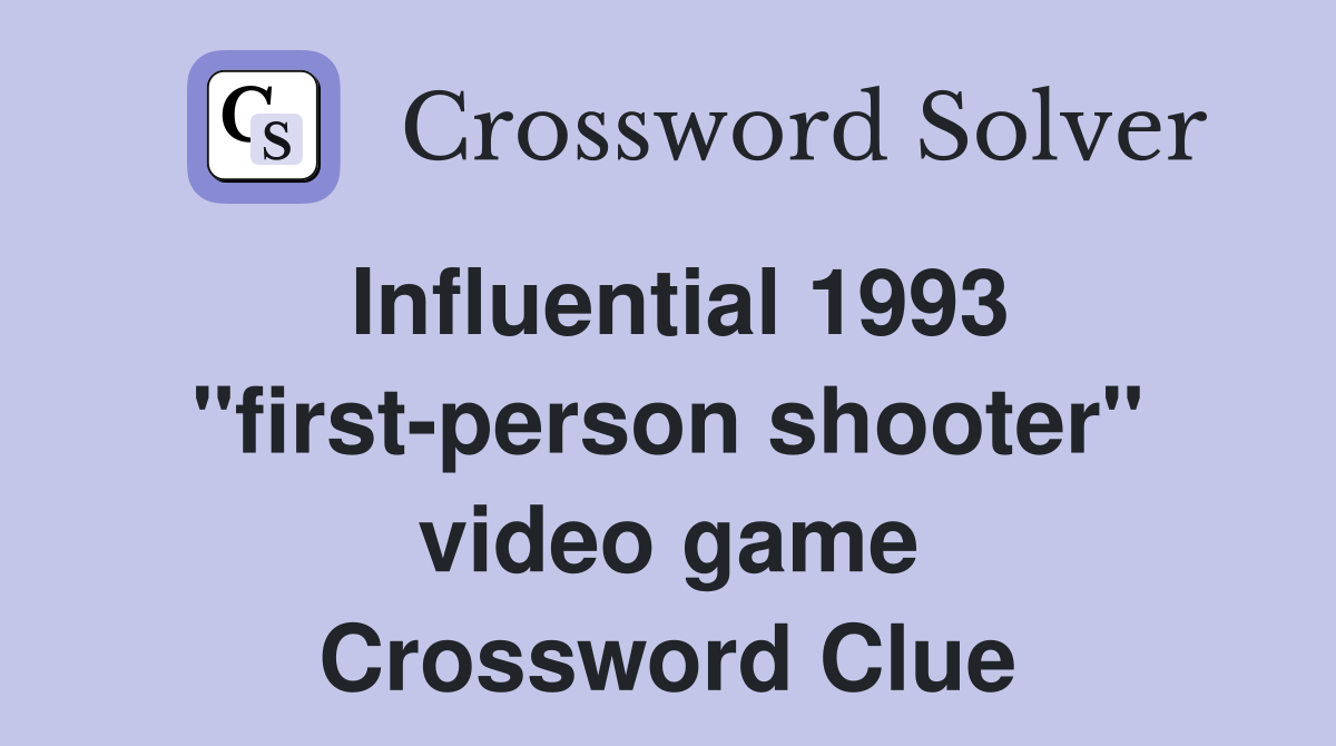 Influential 1993 "first-person shooter" video game Crossword Clue