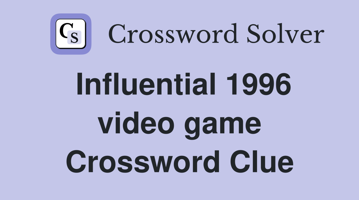 Influential 1996 video game Crossword Clue