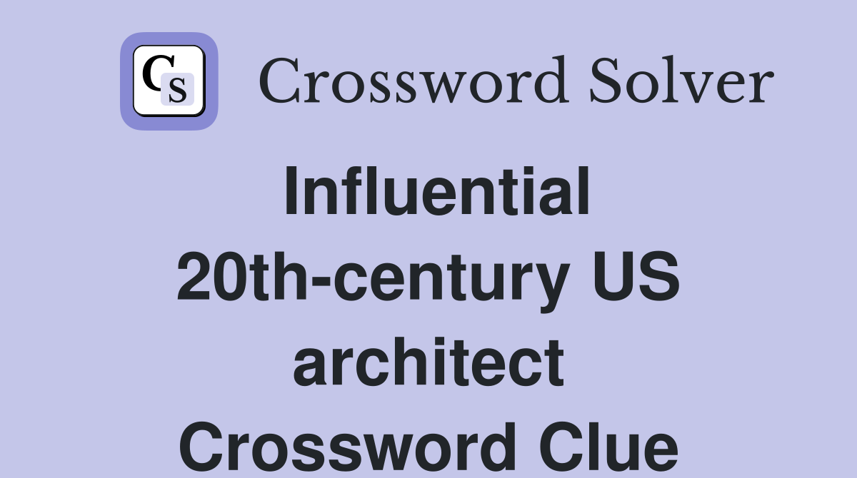 Influential 20th-century US architect Crossword Clue