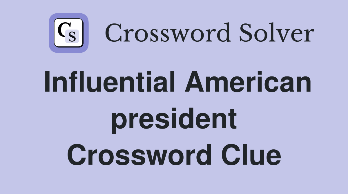 Influential American president Crossword Clue