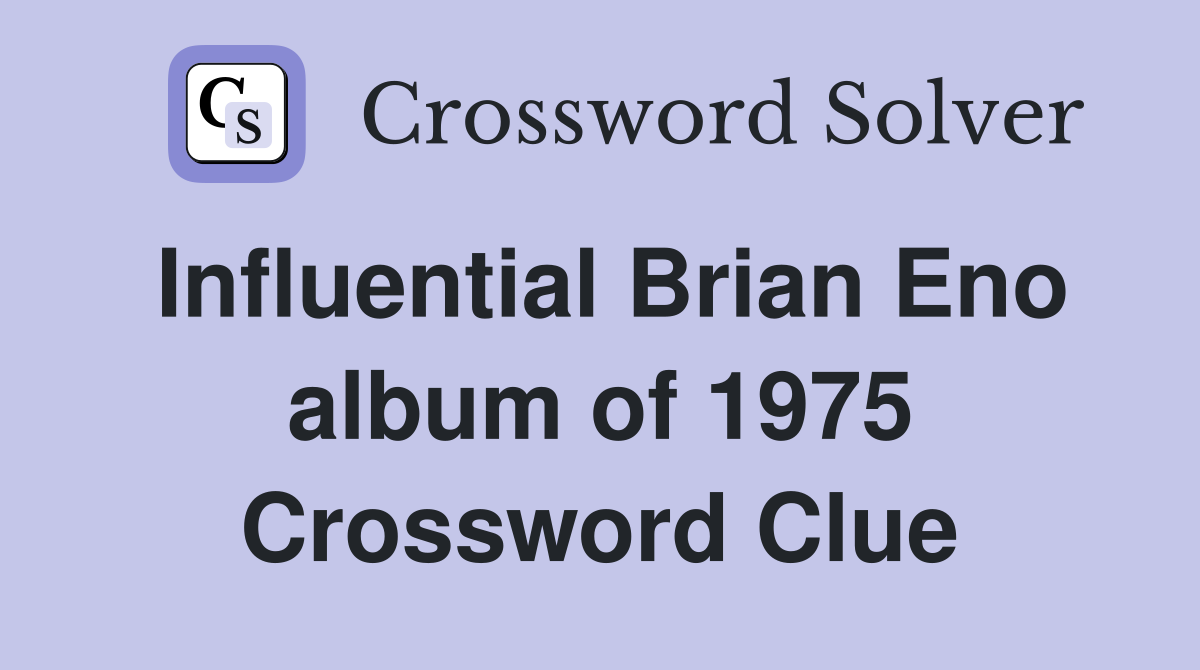 Influential Brian Eno album of 1975 Crossword Clue