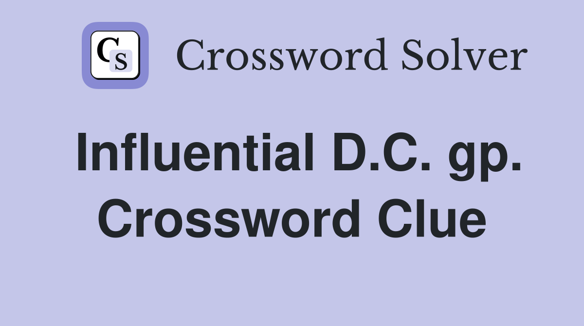 Influential D.C. gp. Crossword Clue