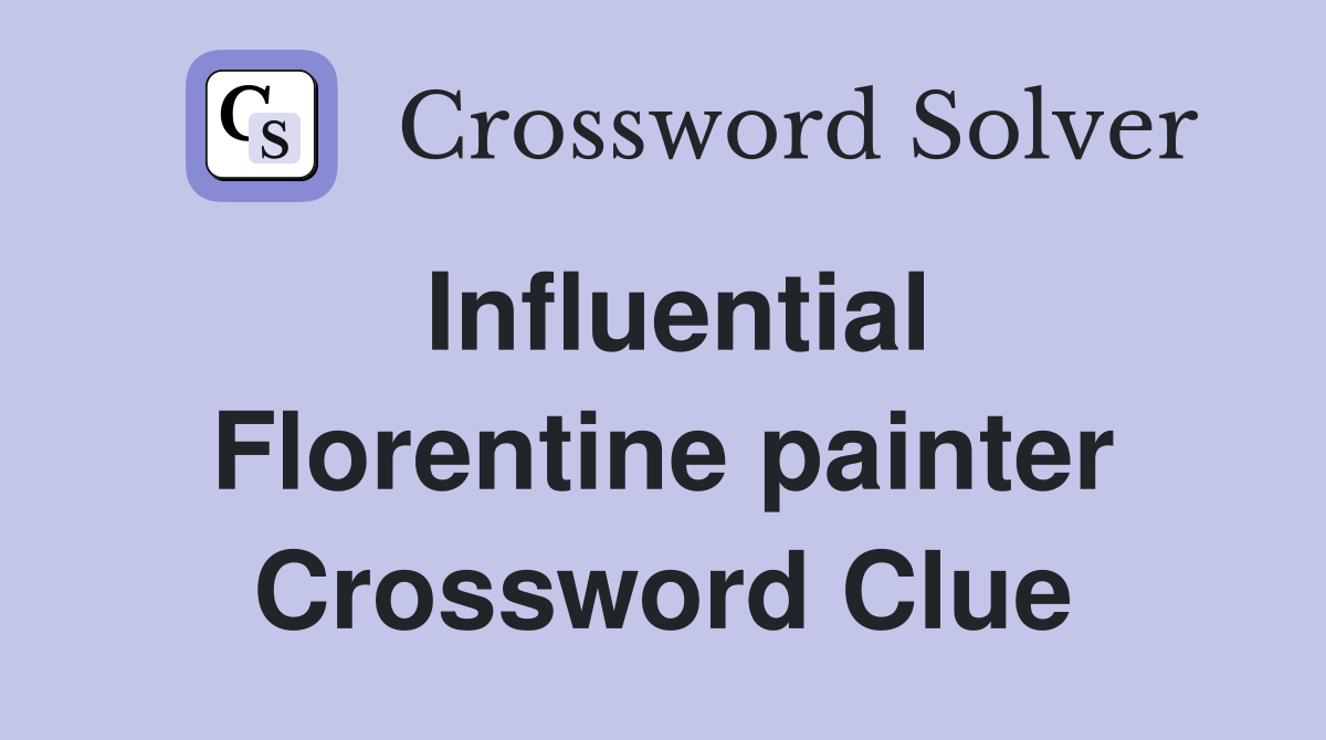 Influential Florentine painter Crossword Clue