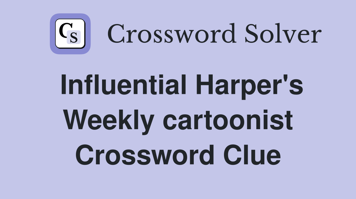 Influential Harper's Weekly cartoonist Crossword Clue