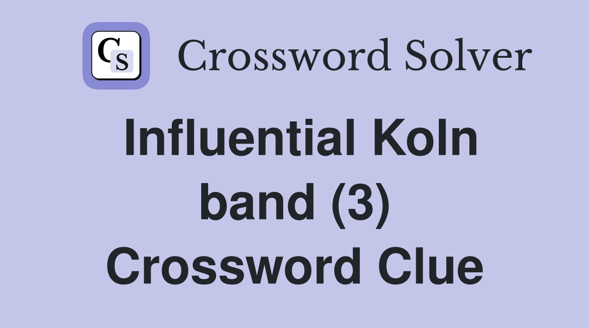Influential Koln band (3) Crossword Clue