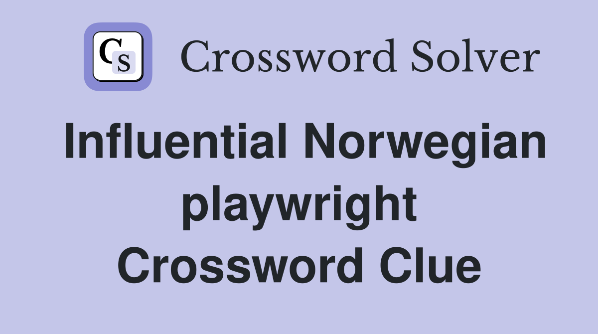 Influential Norwegian playwright Crossword Clue