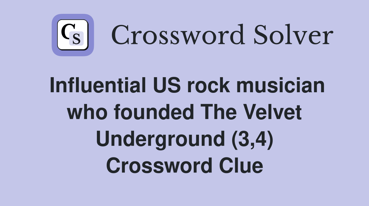 Influential US rock musician who founded The Velvet Underground (3,4) Crossword Clue
