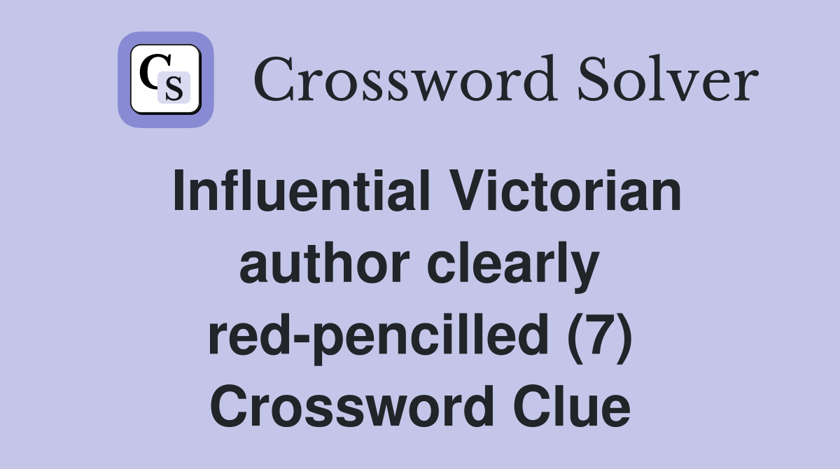 Influential Victorian author clearly red-pencilled (7) Crossword Clue