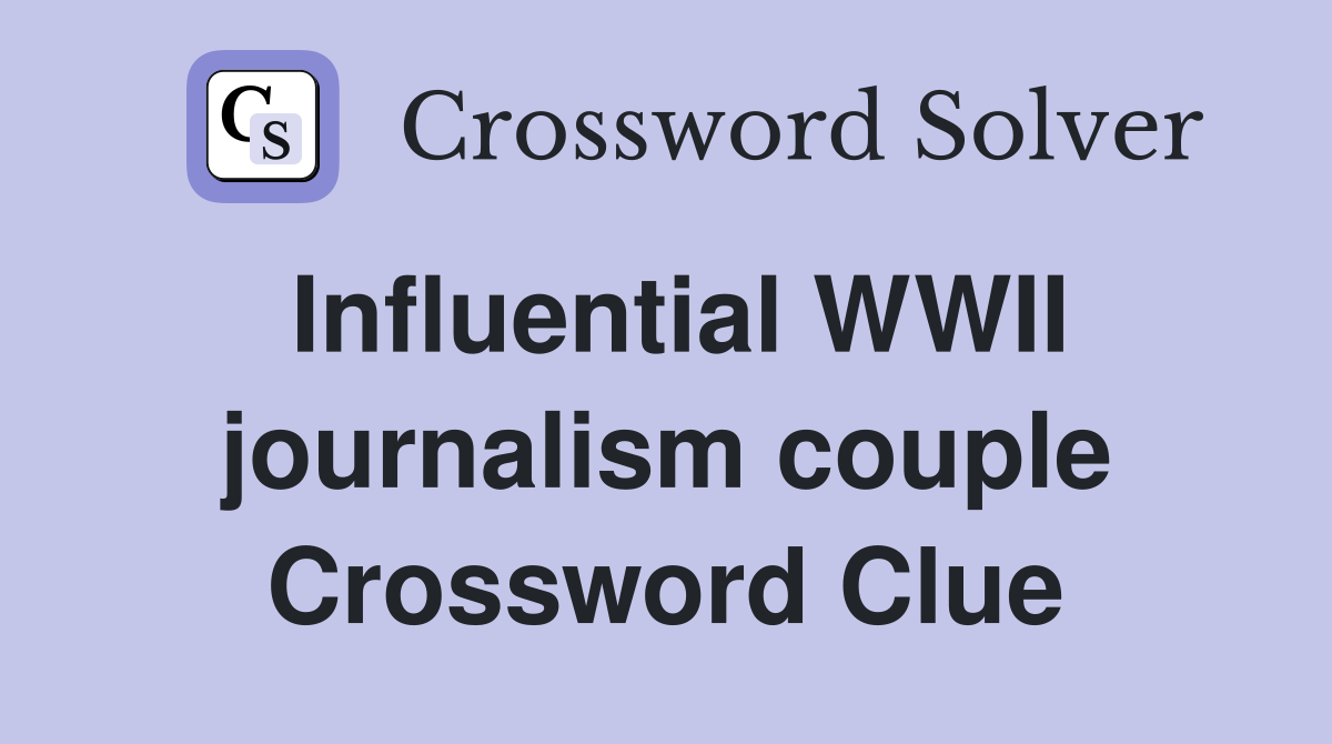 Influential WWII journalism couple Crossword Clue