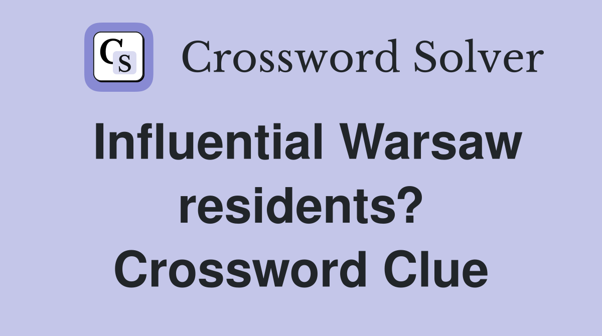 Influential Warsaw residents? Crossword Clue