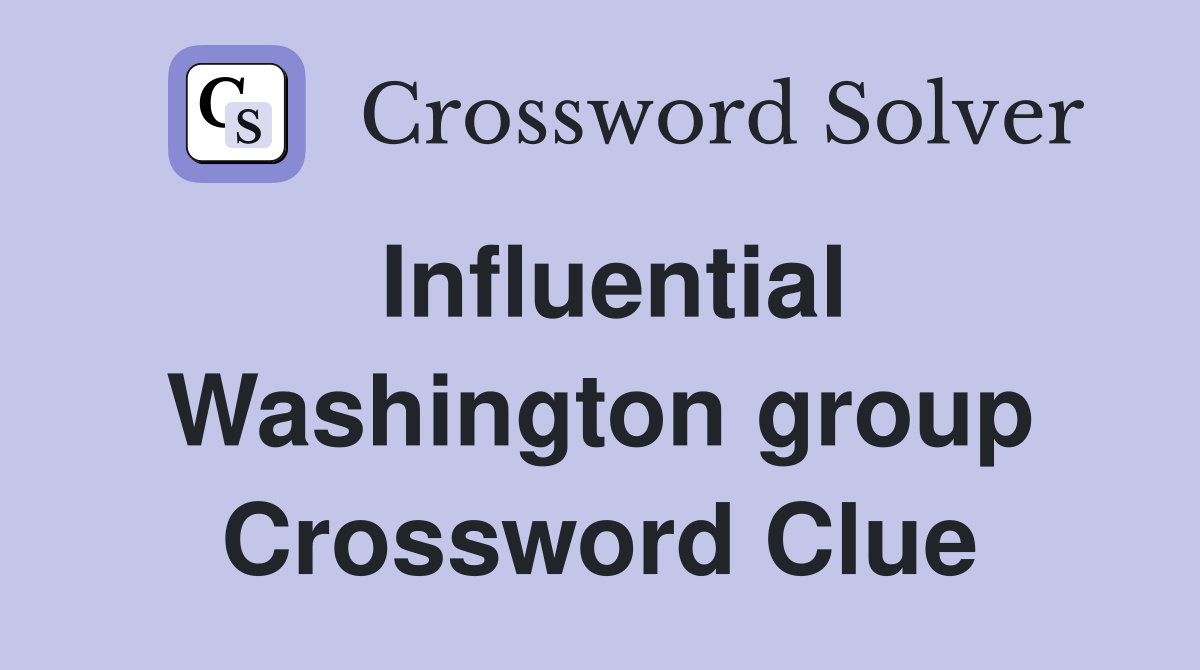 Influential Washington group Crossword Clue