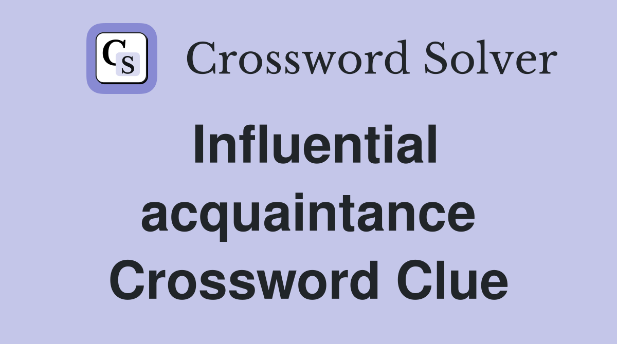 Influential acquaintance Crossword Clue
