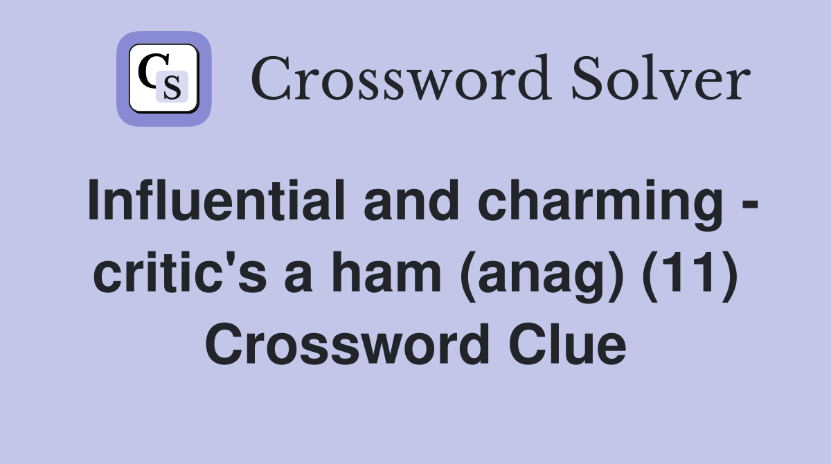 Influential and charming - critic's a ham (anag) (11) Crossword Clue