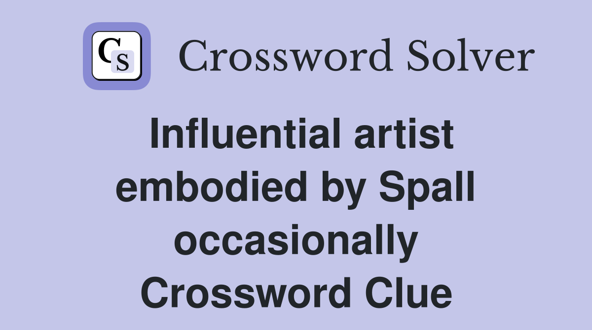 Influential artist embodied by Spall occasionally Crossword Clue