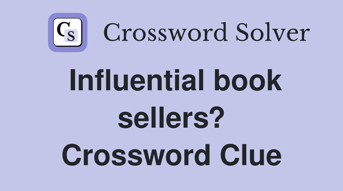 Influential book sellers? Crossword Clue