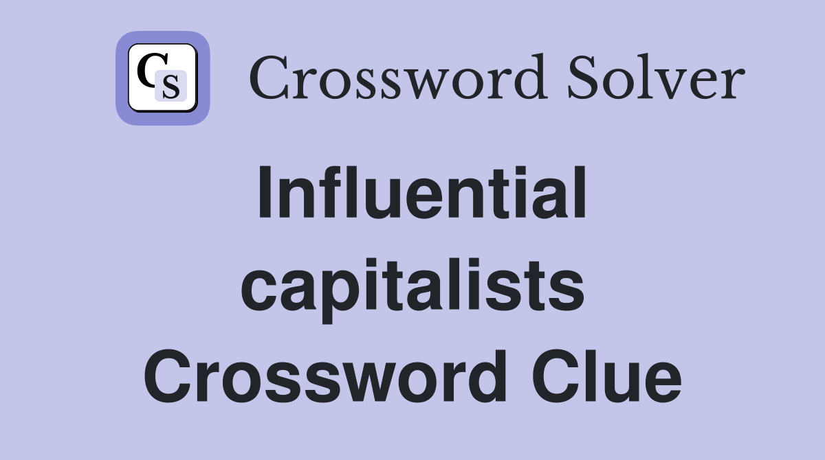 Influential capitalists Crossword Clue