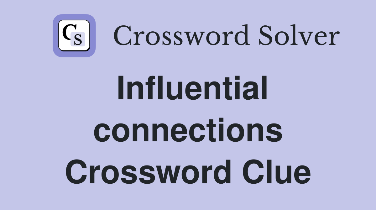 Influential connections Crossword Clue