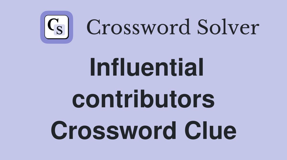 Influential contributors Crossword Clue