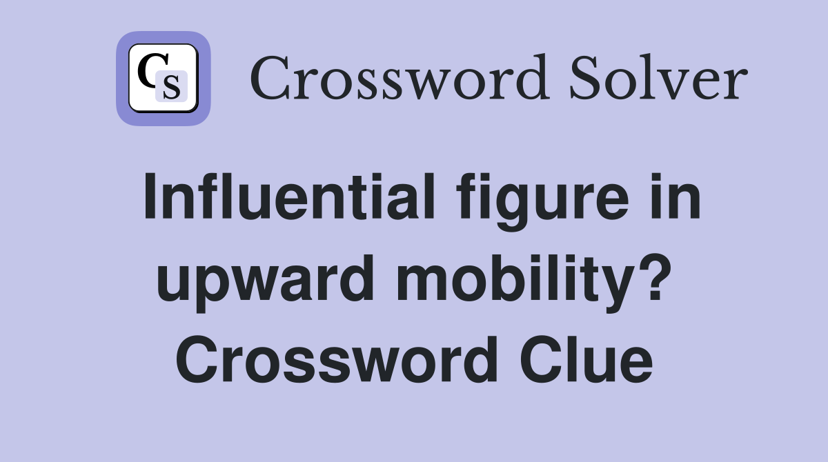 Influential figure in upward mobility? Crossword Clue