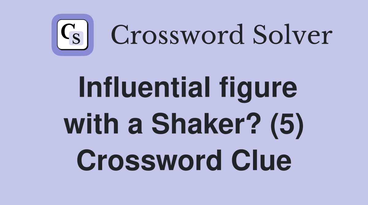 Influential figure with a Shaker? (5) Crossword Clue