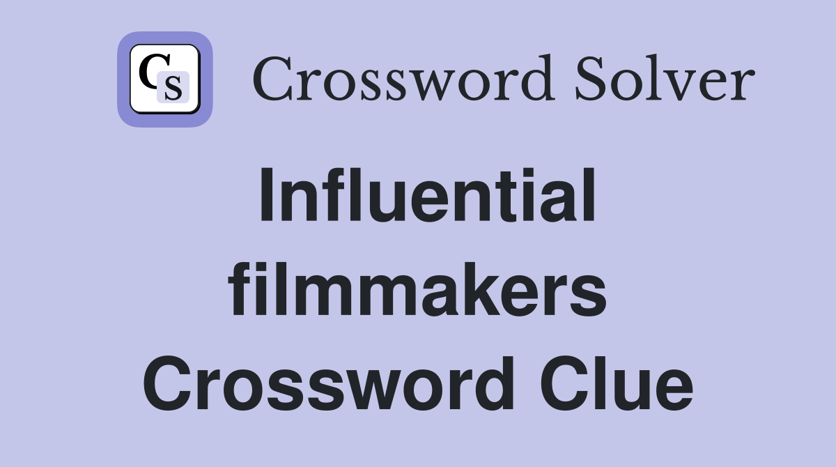 Influential filmmakers Crossword Clue