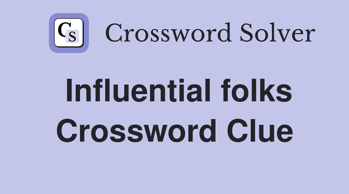 Influential folks Crossword Clue