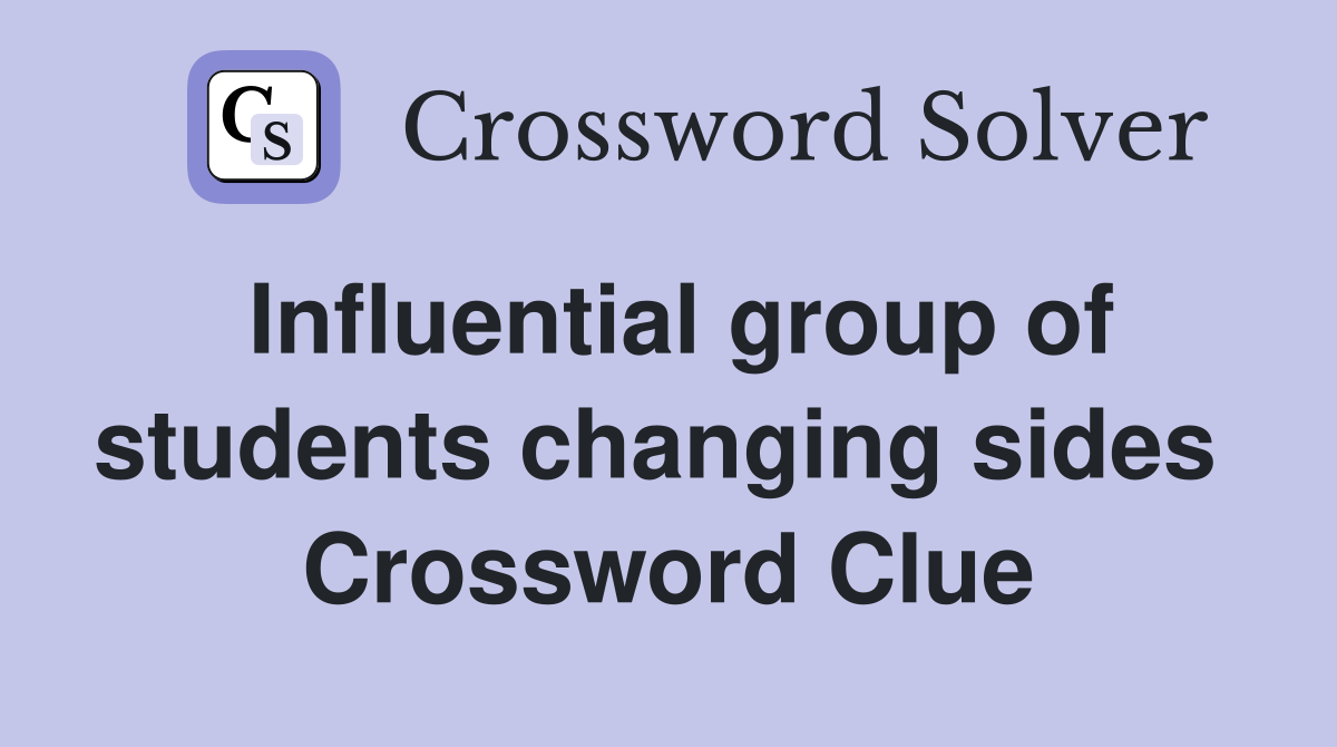 Influential group of students changing sides  Crossword Clue