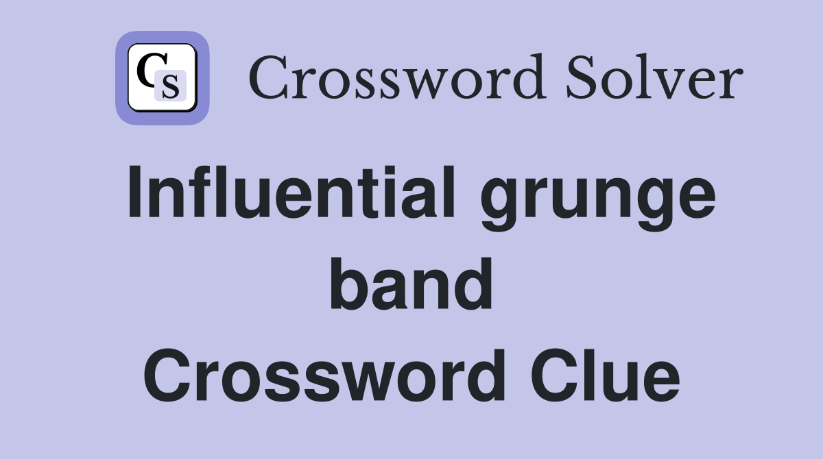 Influential grunge band Crossword Clue