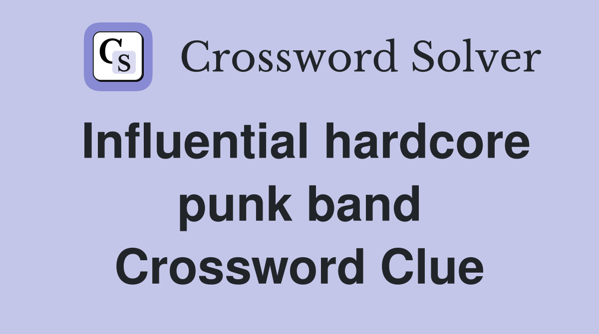 Influential hardcore punk band Crossword Clue