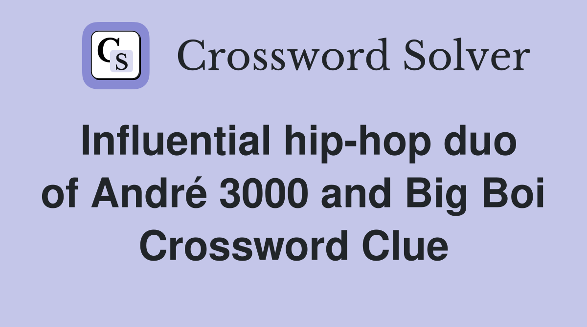 Influential hip-hop duo of André 3000 and Big Boi Crossword Clue